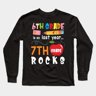 6th Grade Is So Last Year 7th Grade Rocks Students To School Long Sleeve T-Shirt